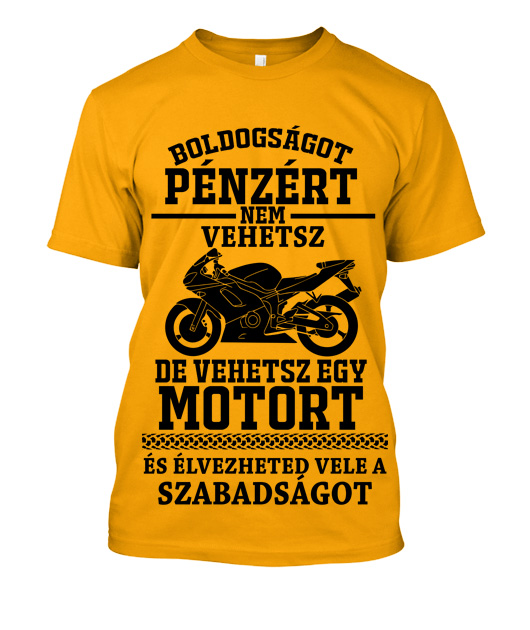 Boldogságot pénzért nem vehetsz de vehetsz egy motort férfi póló